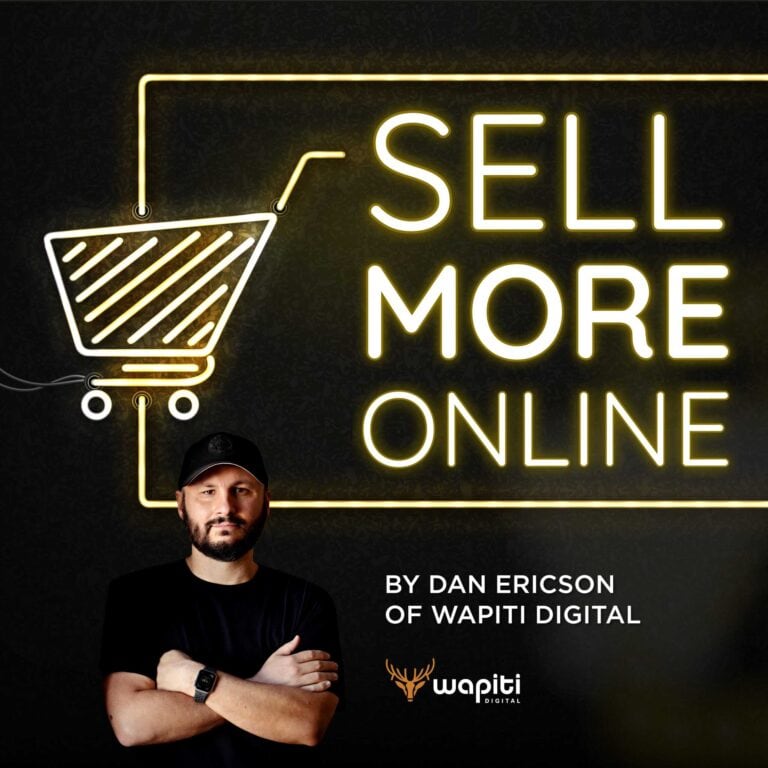 Sell More Online Podcast by Dan Ericson, Found of Wapiti Digital